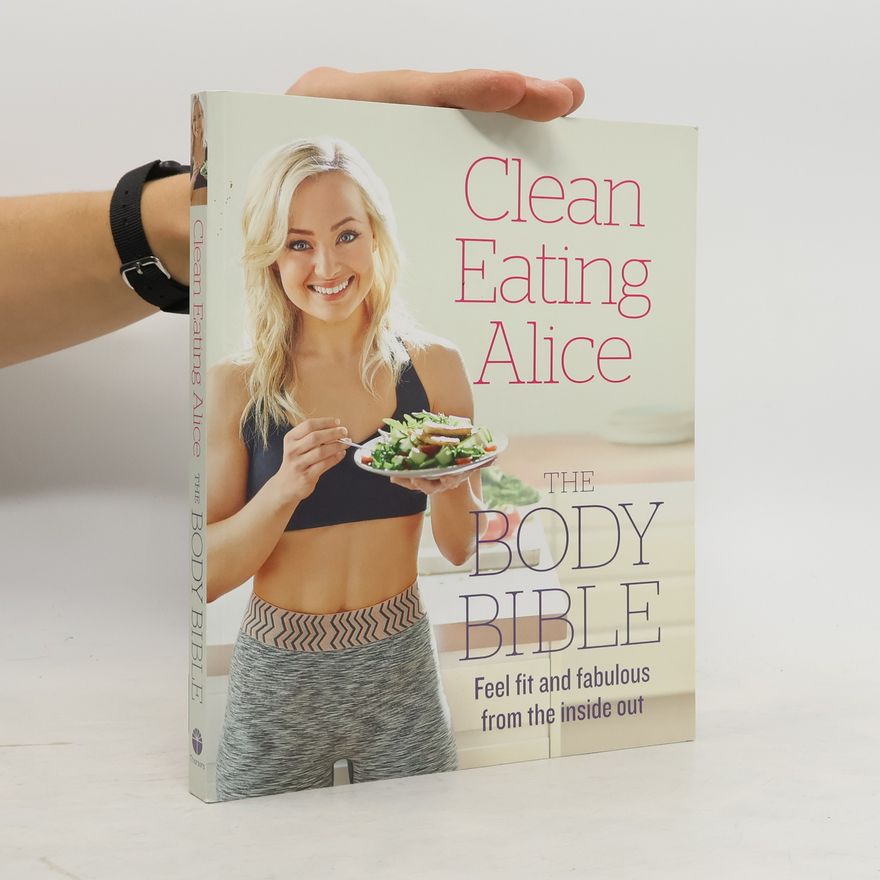 Alice Liveing Clean eating Alice: the body bible