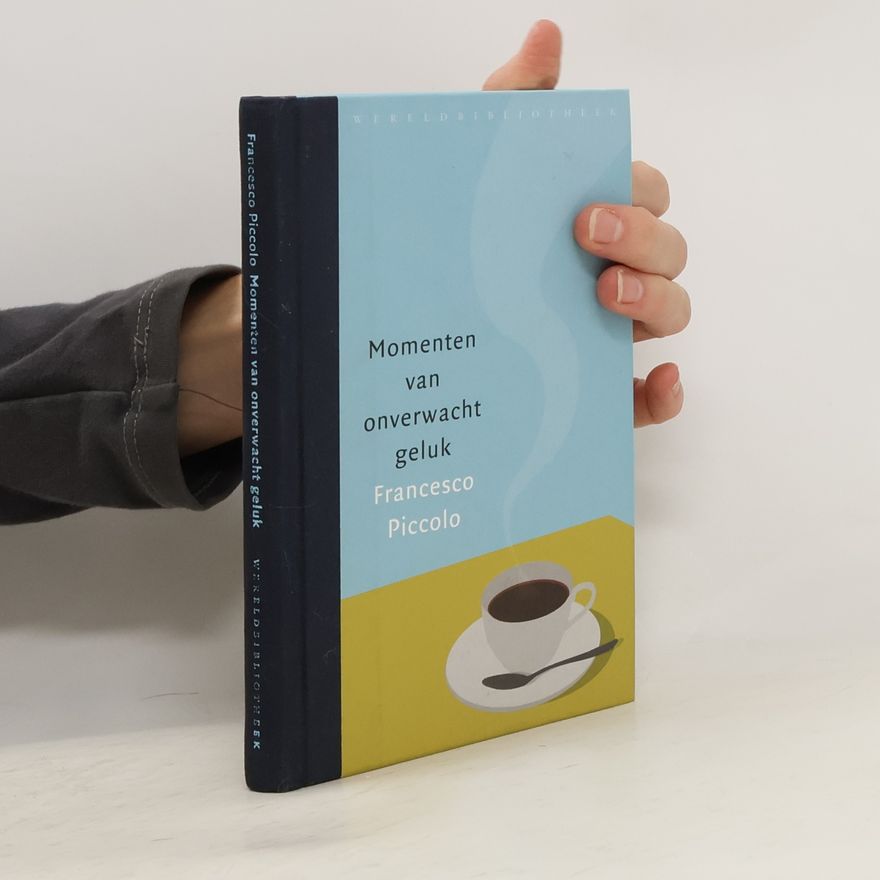 Francesco Piccolo Wereldbibliotheek: Momenten van onverwacht geluk