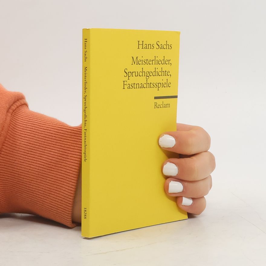 Hans Sachs Meisterlieder, Spruchgedichte, Fastnachtsspiele