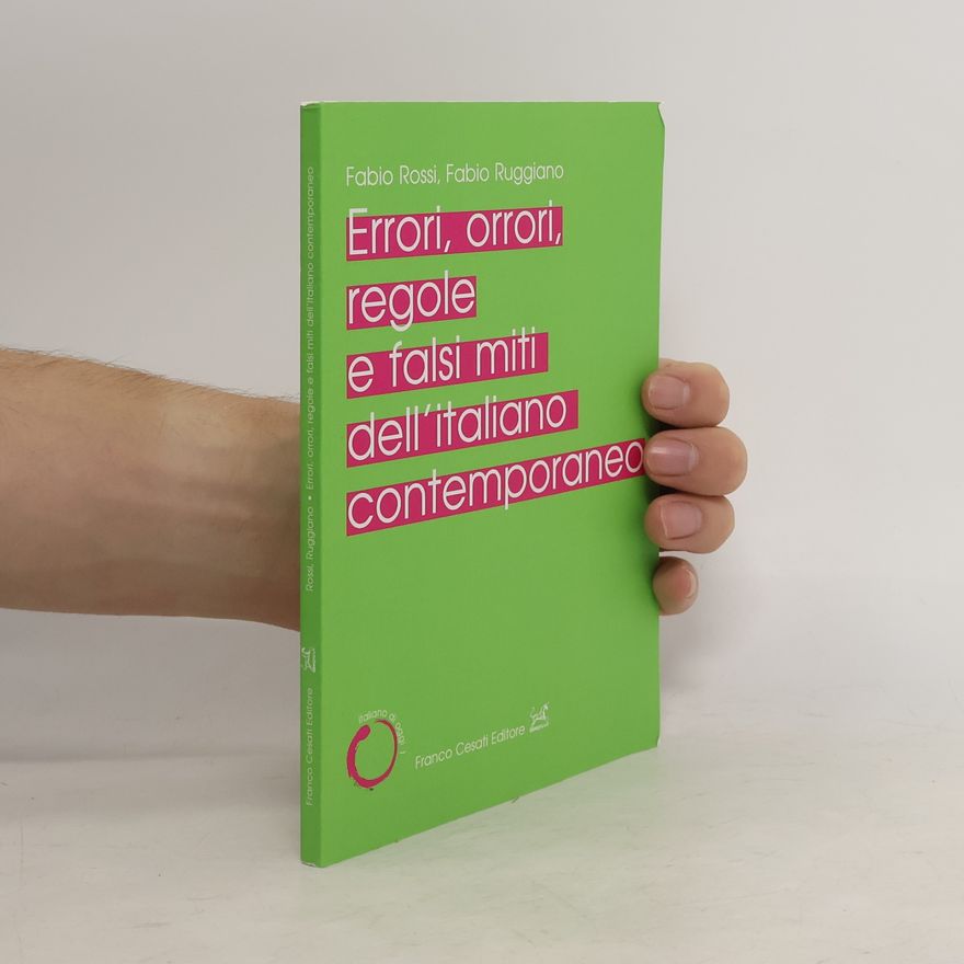 Fabio Ruggiano Errori, orrori, regole e falsi miti dell'italiano contemporaneo