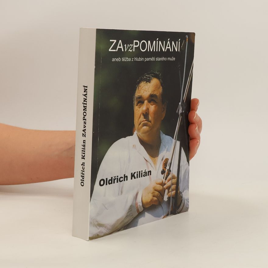 Oldřich Kilián ZAvzPOMÍNÁNÍ aneb těžba z hlubin paměti starého muže