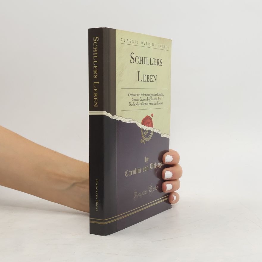 Karoline von Wolzogen Classic Reprint Series: Schillers Leben