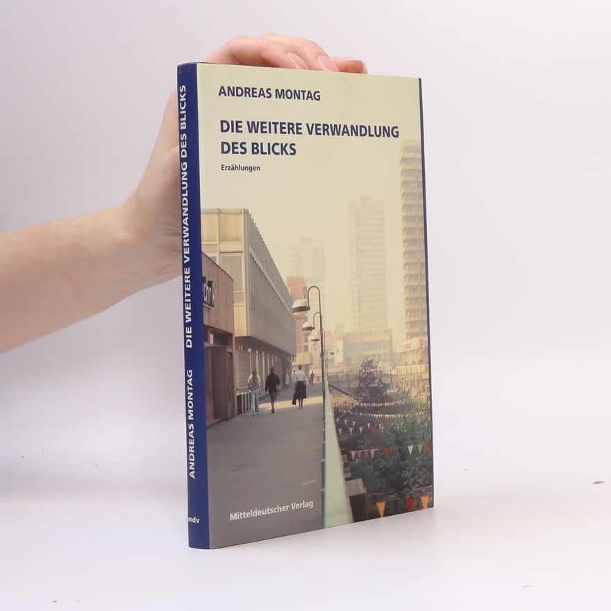 Andreas Montag Die weitere Verwandlung des Blicks
