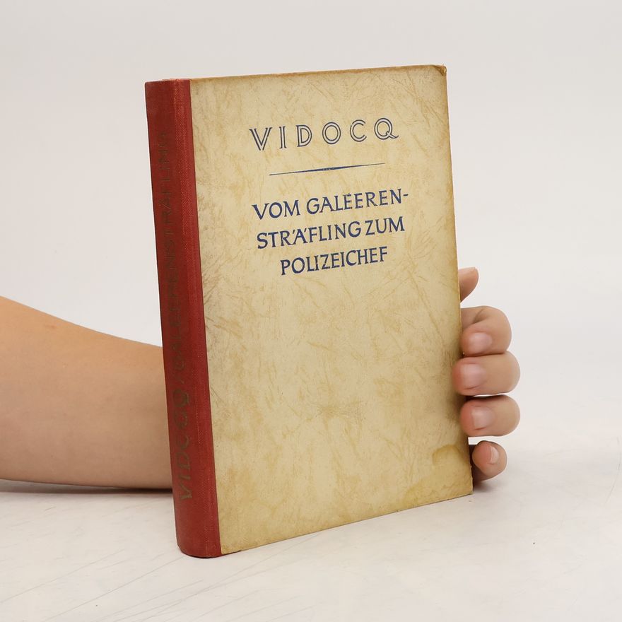 Eugene François Vidocq Vom Galeerensträfling zum Polizeichef
