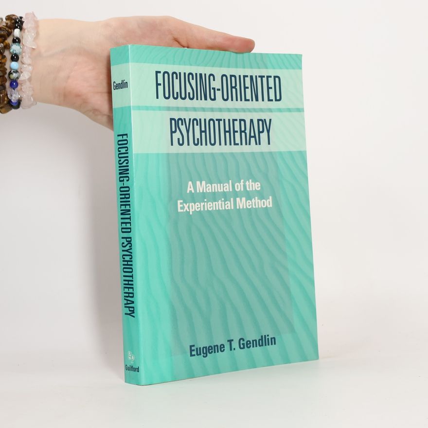 Eugene T. Gendlin Focusing-Oriented Psychotherapy