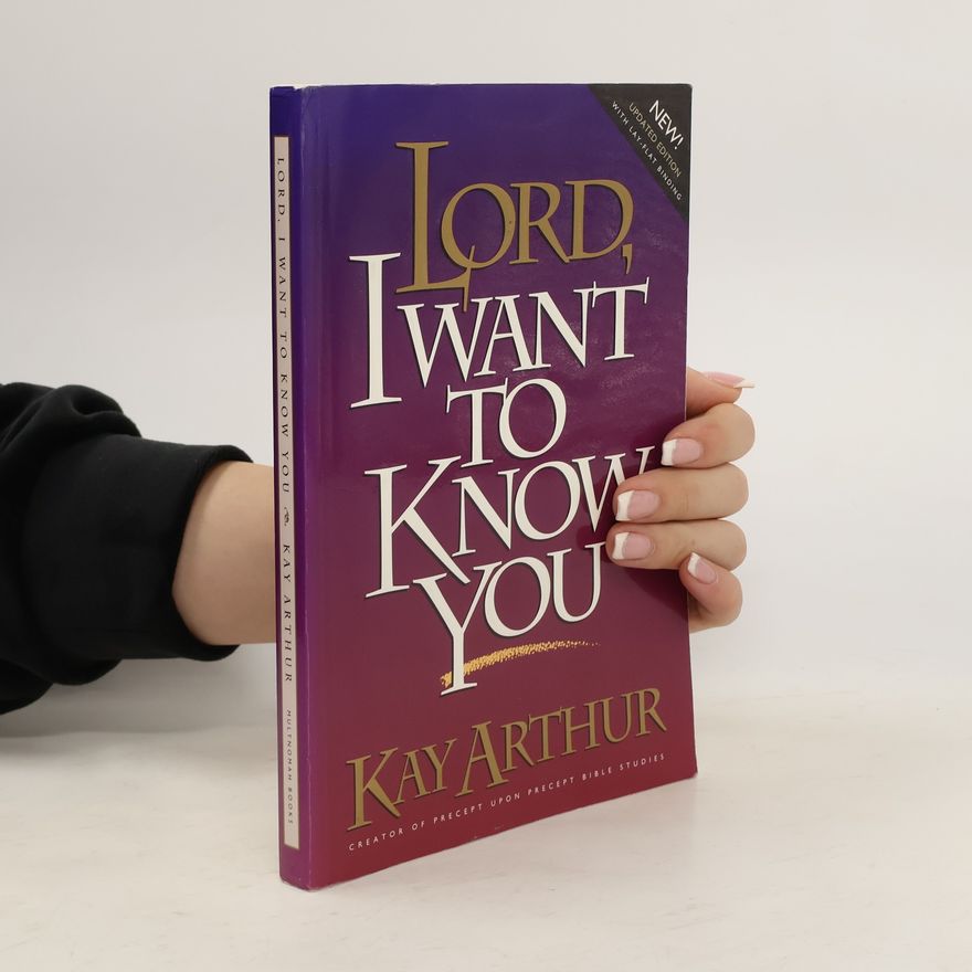 Kay Arthur Lord, I Want to Know You - New! Updated Edition With Lay-Flat Binding