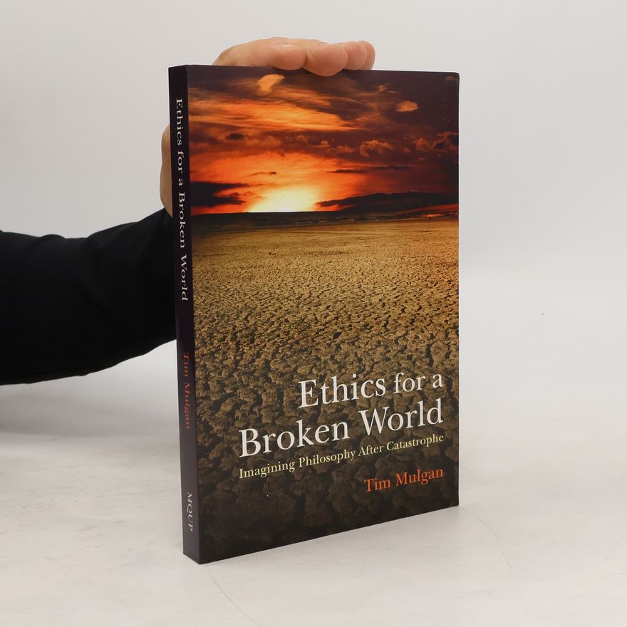 Tim Mulgan Ethics for a Broken World