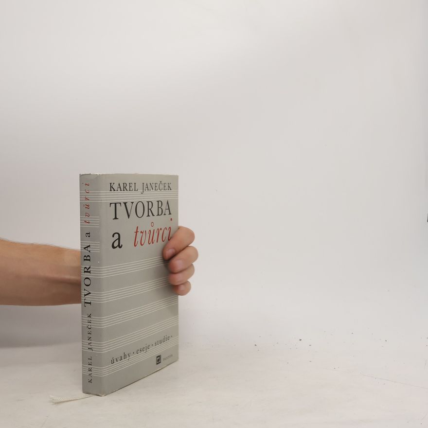 Janeček Karel Tvorba a tvůrci : úvahy, eseje, studie, poznámky