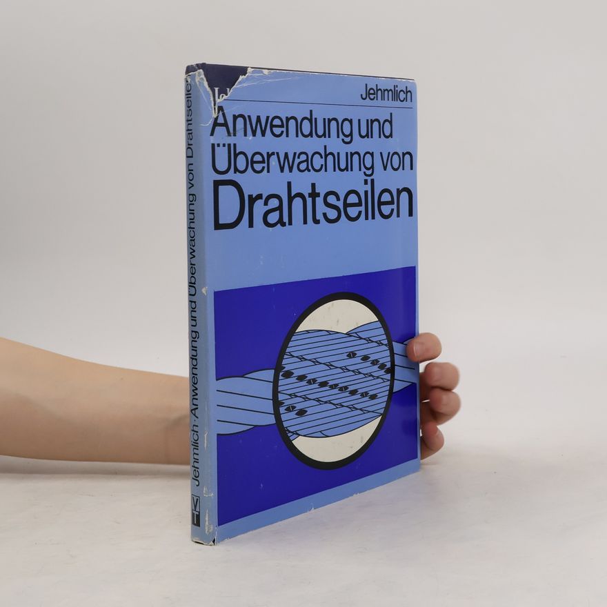 Günter Jehmlich Anwendung und Überwachung von Drahtseilen