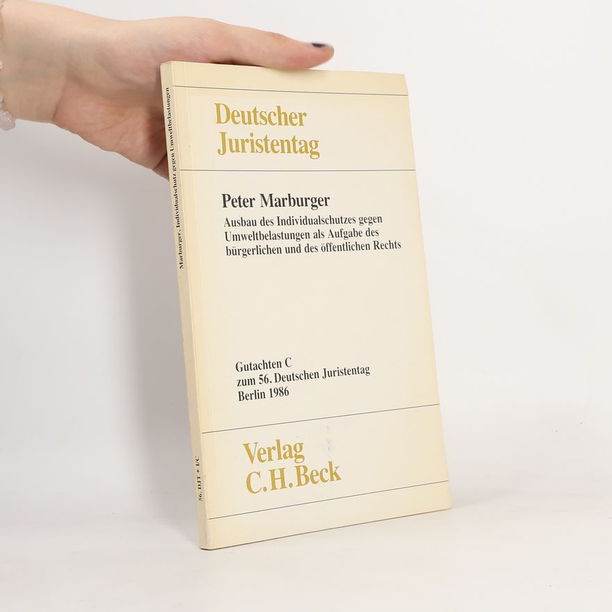 Peter Marburger Ausbau des Individualschutzes gegen Umweltbelastungen als Aufgabe des bürgerlichen und des öffentlichen Rechts