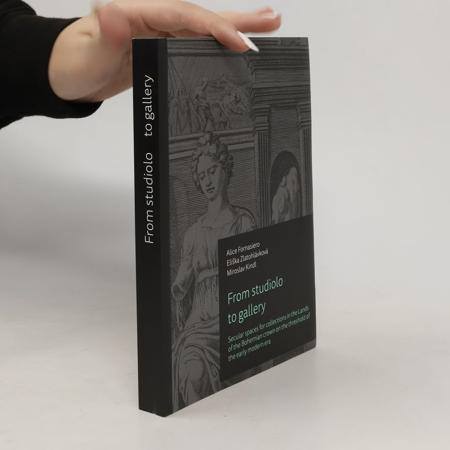 Alice Fornasiero From Studiolo to Gallery
