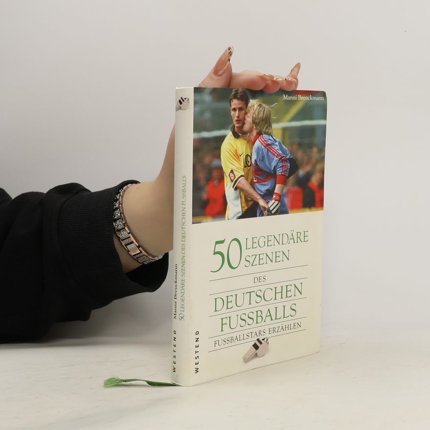 Manfred Breuckmann 50 legendäre Szenen des deutschen Fußballs