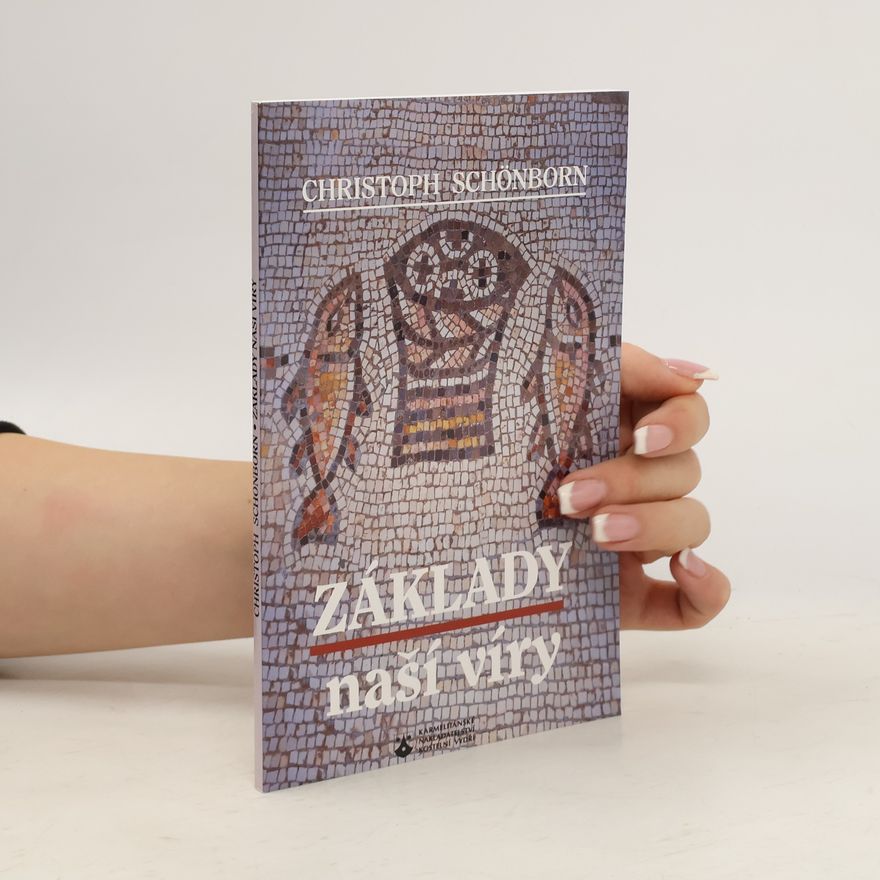 Christoph Schönborn Základy naší víry: Krédo v katechismu katolické církve