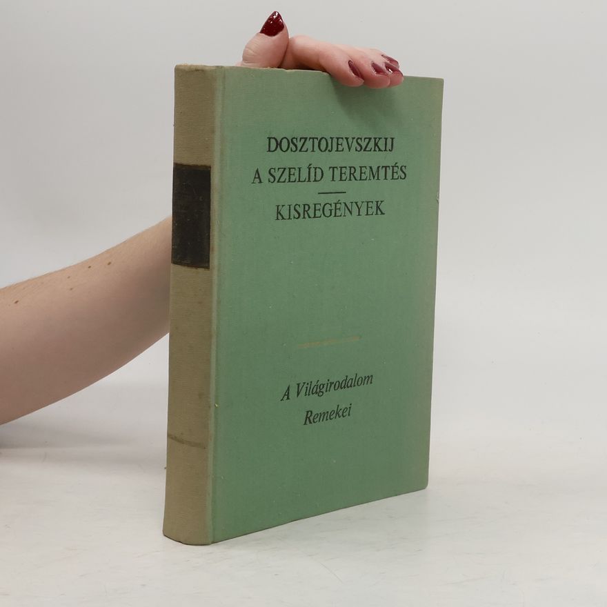 Fjodor Michajlovič Dostojevskij A szelíd teremtés