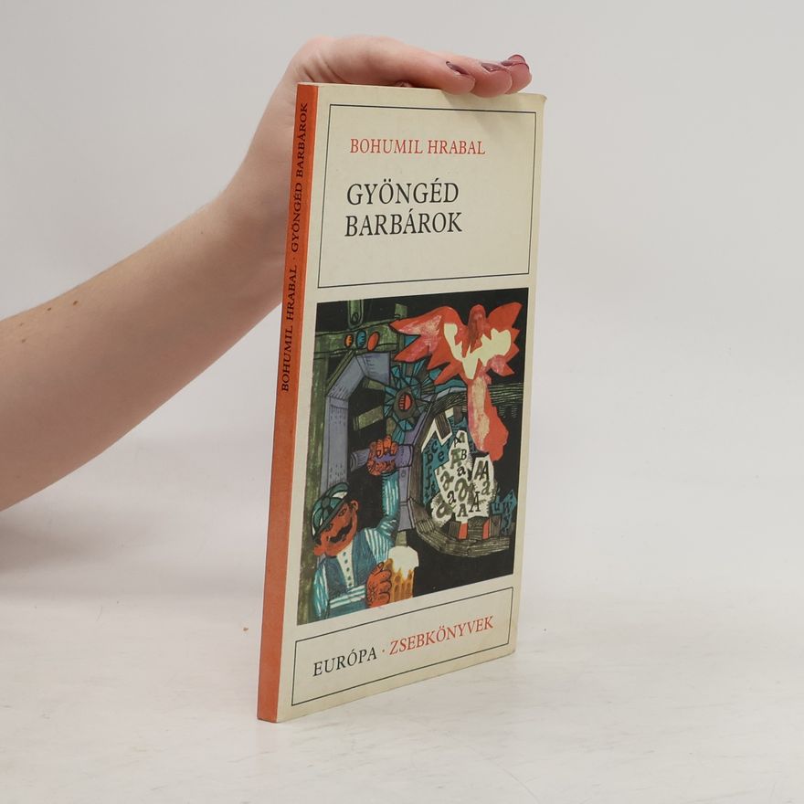 Bohumil Hrabal Gyöngéd barbárok