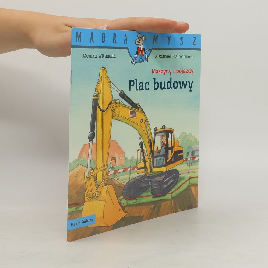Witmann Monika Mądra Mysz. Maszyny i pojazdy. Plac budowy