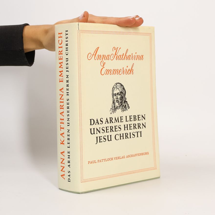 Anne Catherine Emmerich Das arme Leben unseres Herrn Jesu Christi