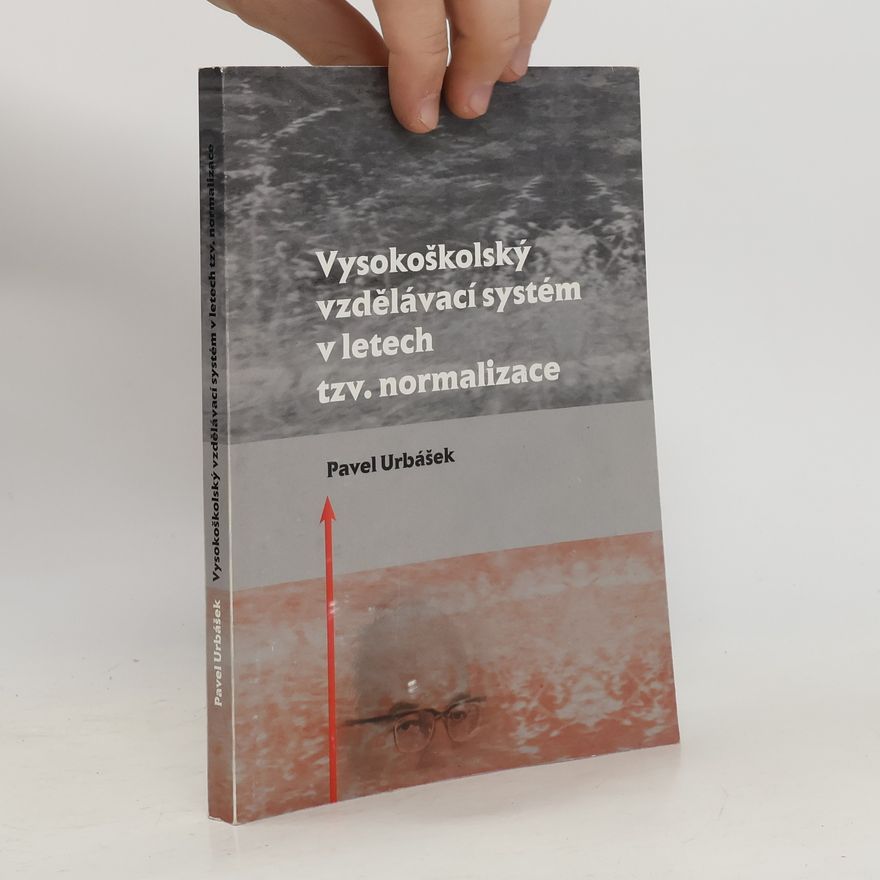 Pavel Urbášek Vysokoškolský vzdělávací systém v letech tzv. normalizace