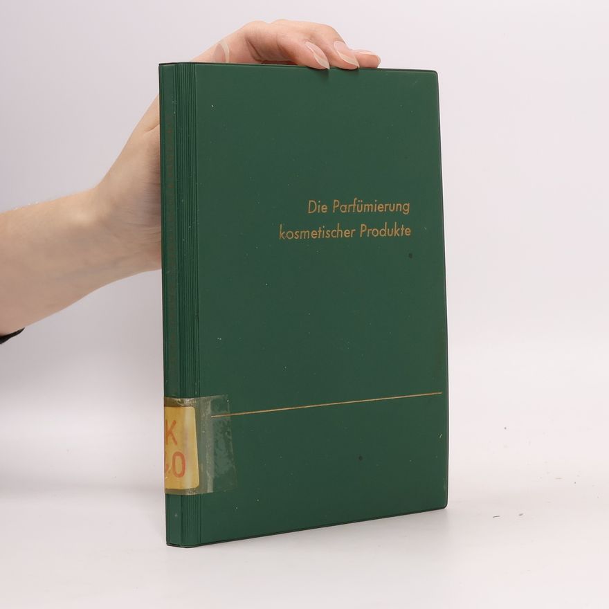 Various authors Die Parfümierung kosmetischer Produkte