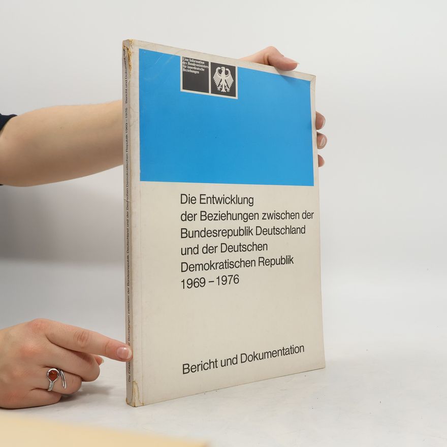 Autorenkollektiv Die Entwicklung der Beziehungen zwischen der Bundesrepublik Deutschland und der Deutschen Demokratischen Republik 1969-1976