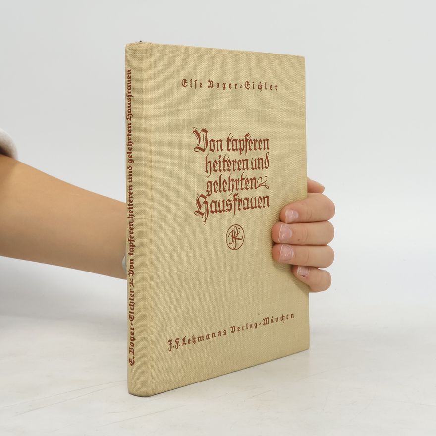 Else Boger-Eichler Von tapferen, heiteren und gelehrten Hausfrauen