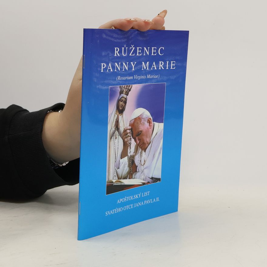 Various authors Růženec Panny Marie (Rosarium Virginis Mariae) - apoštolský list Svatého otce Jana Pavla II.