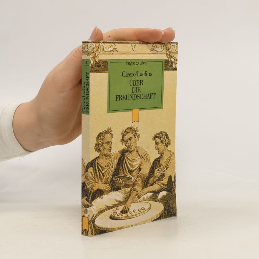 Marcus Tullius Cicero Über die Freundschaft