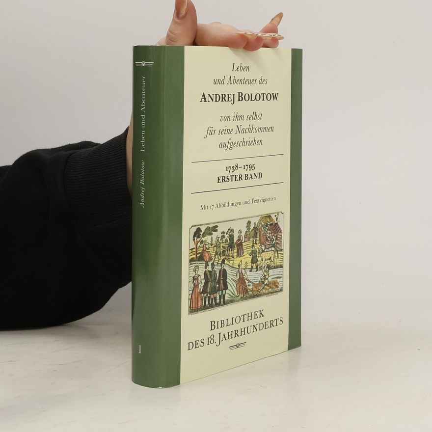 Andrej Timofeevič Bolotov Leben und Abenteuer des Andrej Bolotow