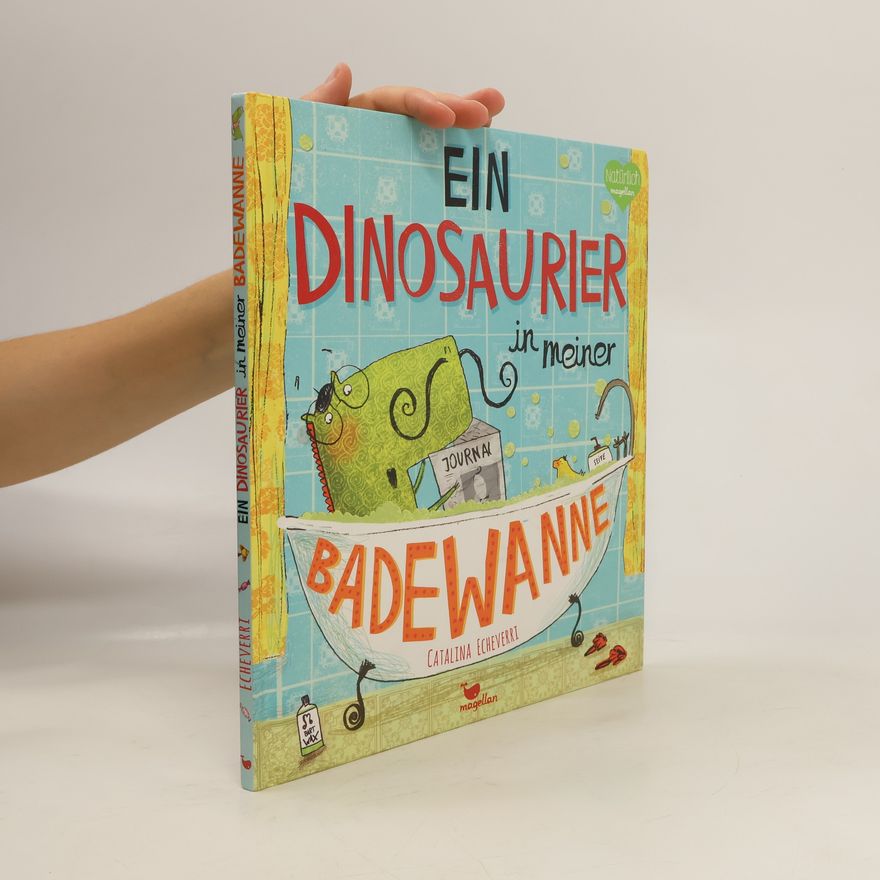 Catalina Echeverri Ein Dinoaurier in meiner Badewanne