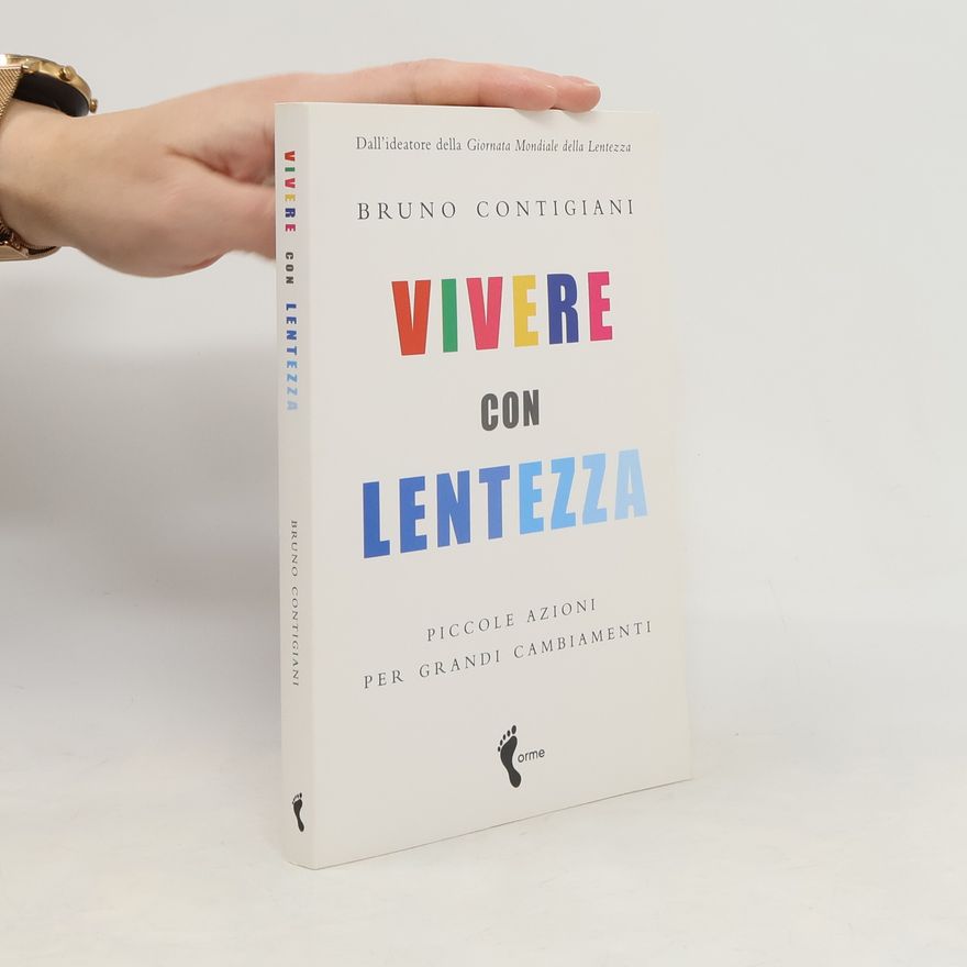 Bruno Contigiani Vivere con lentezza. Piccole azioni per grandi cambiamenti
