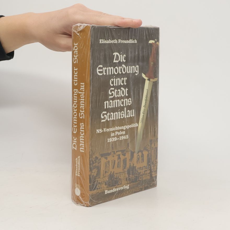 Elisabeth Freundlich Die Ermordung einer Stadt namens Stanislau