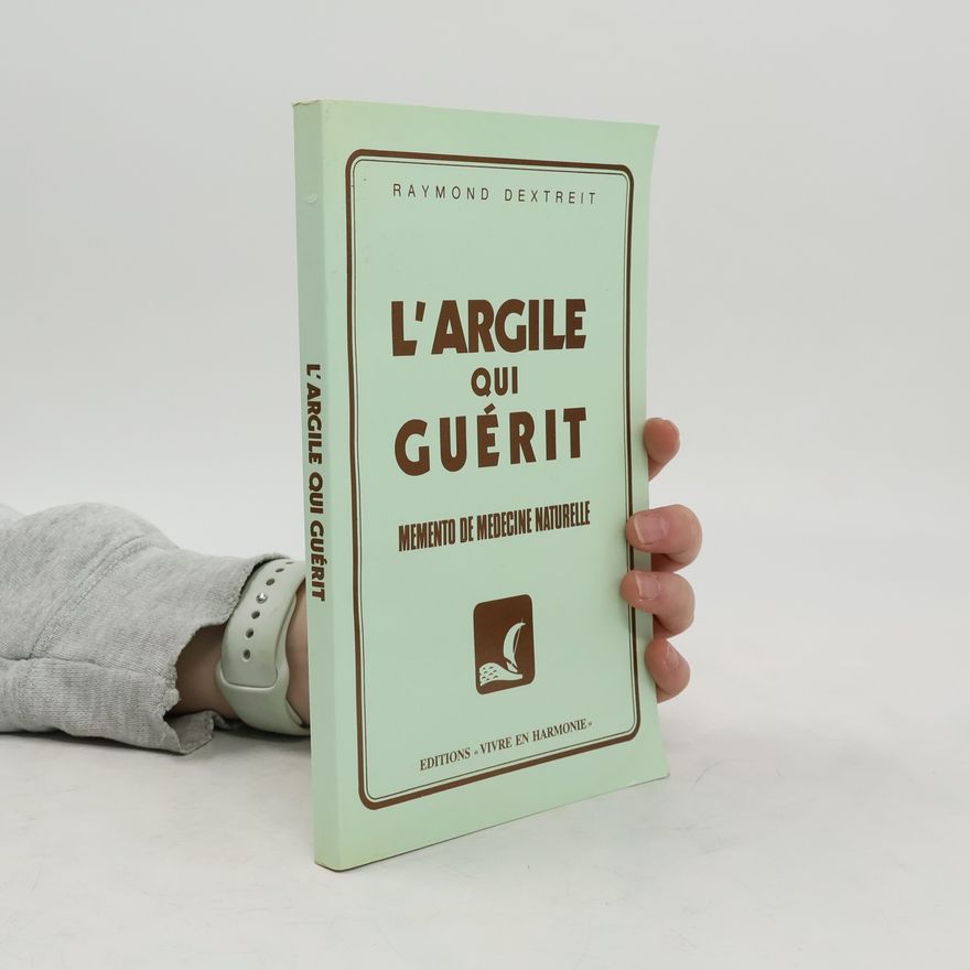 Raymond Dextreit L'Argille qui guérit