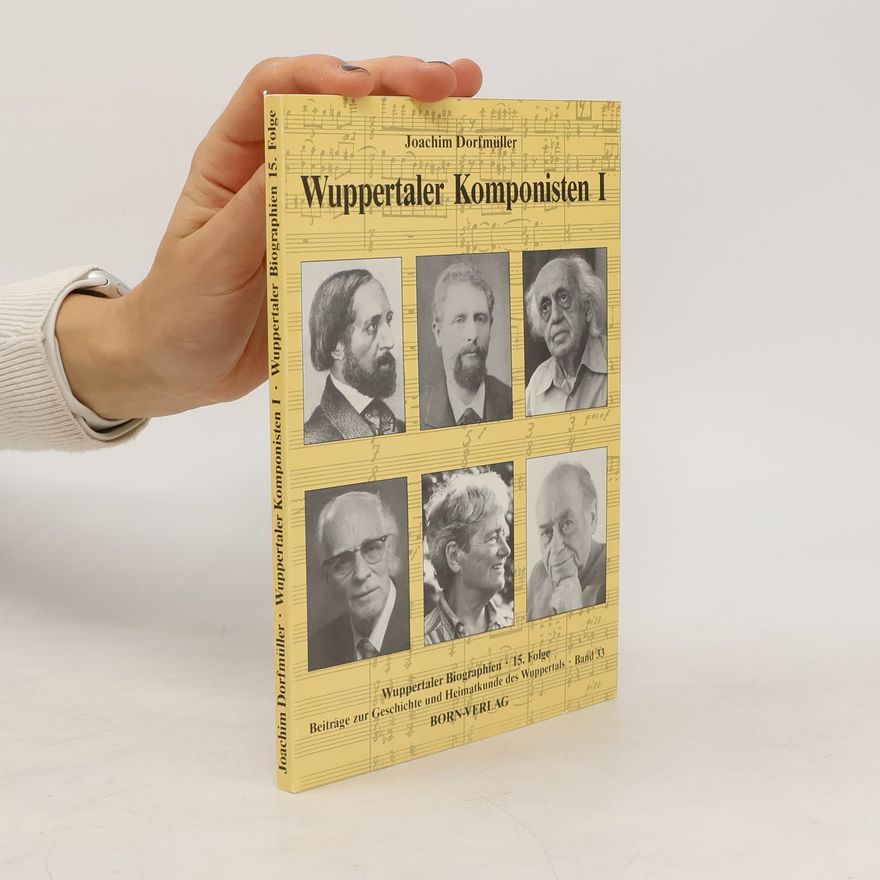 Joachim Dorfmüller Wuppertaler Biographien 15. Folge - 33: Wuppertaler Komponisten I