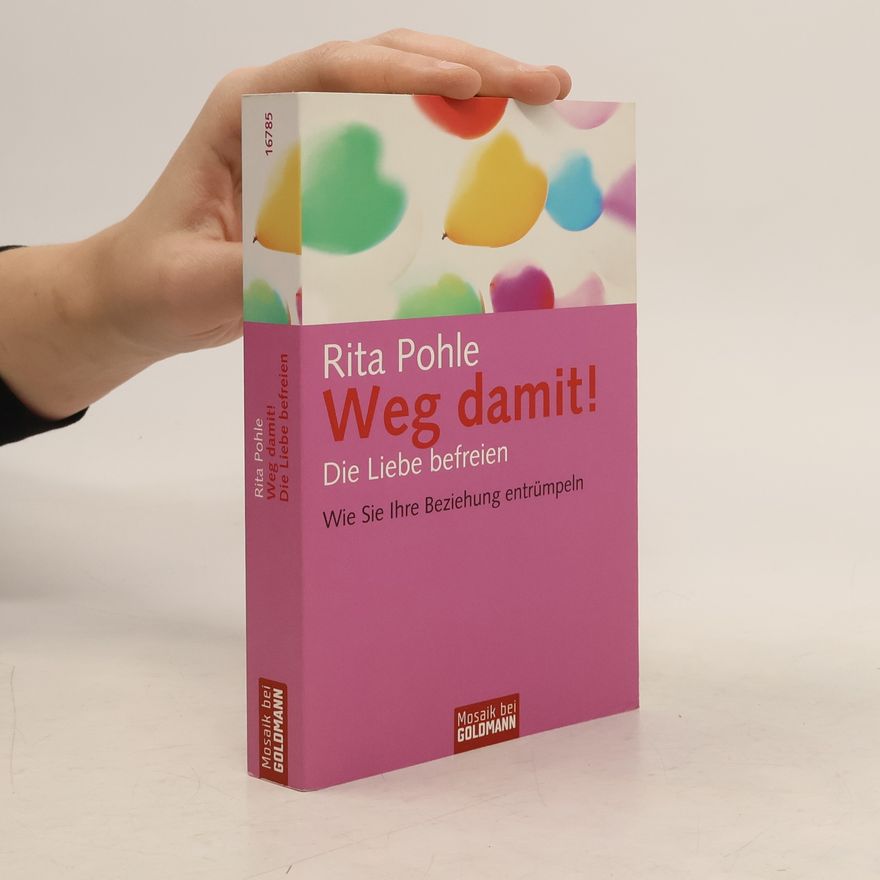 Rita Pohle Weg damit! Die Liebe befreien