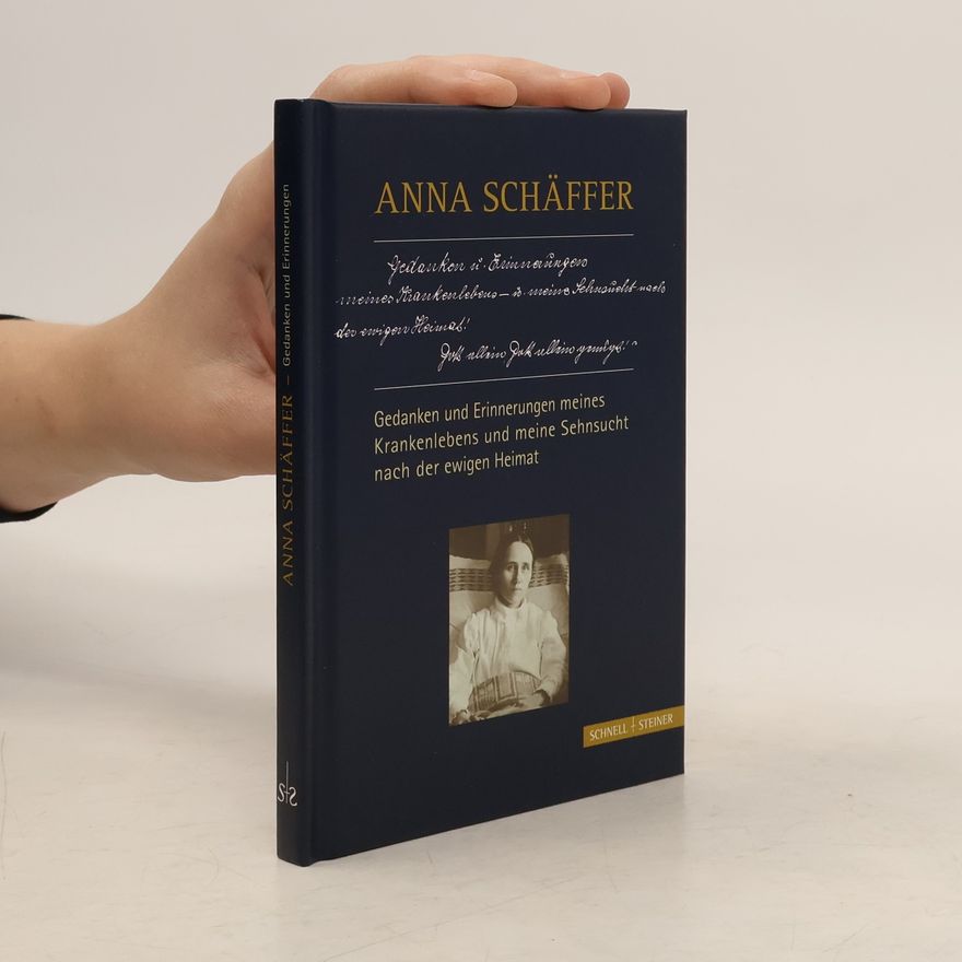 Anna Schaffer Gedanken und Erinnerungen meines Krankenlebens und meine Sehnsucht nach der ewigen Heimat