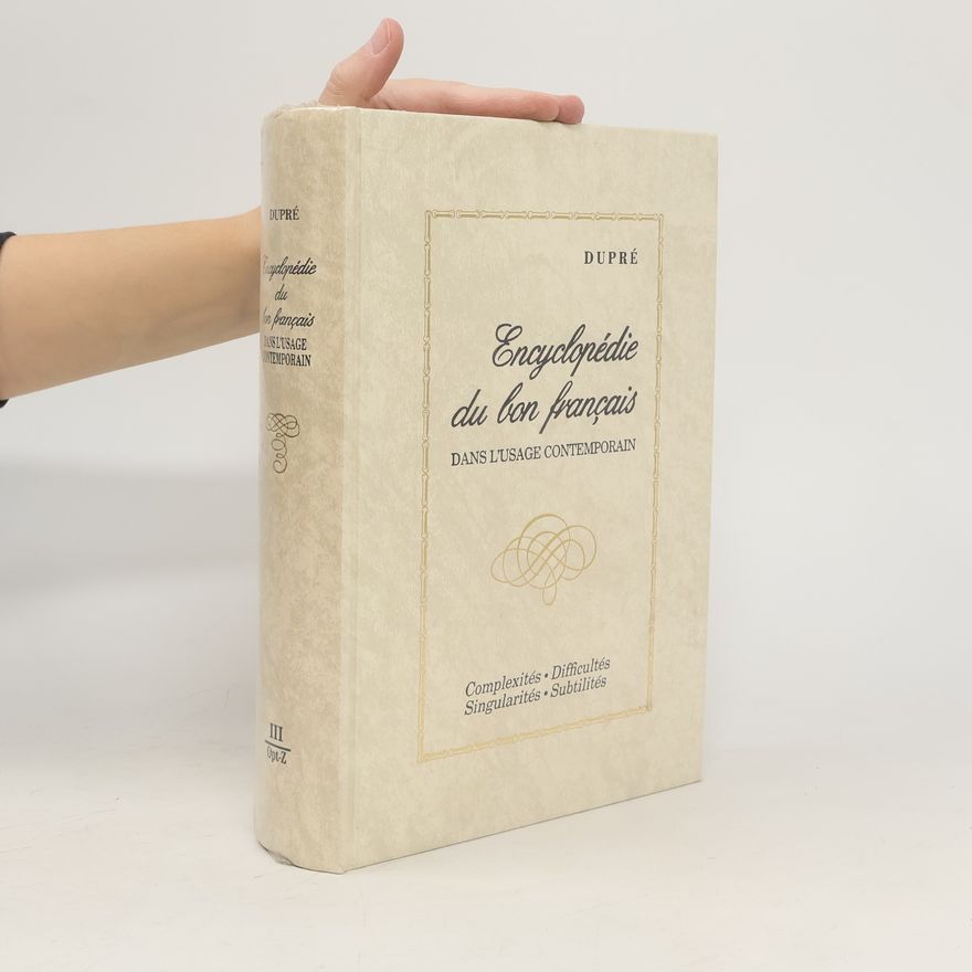 Jean-Paul Dupré Encyclopédie du bon français dans l'usage contemporain III.