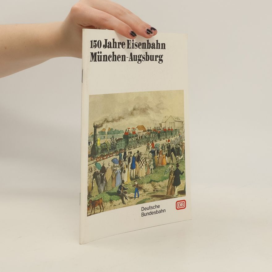 Various authors 150 Jahre Eisenbahn München-Augsburg