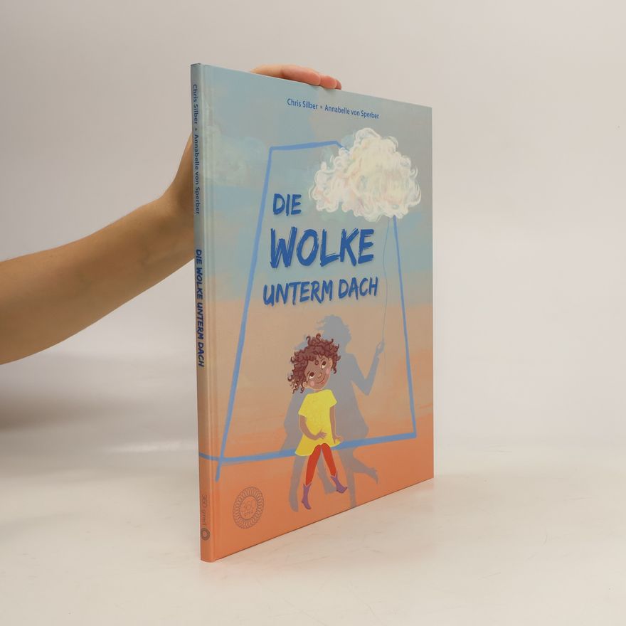 Chris Silber Die Wolke unterm Dach. Das Bilderbuch über Trauer und Verlust