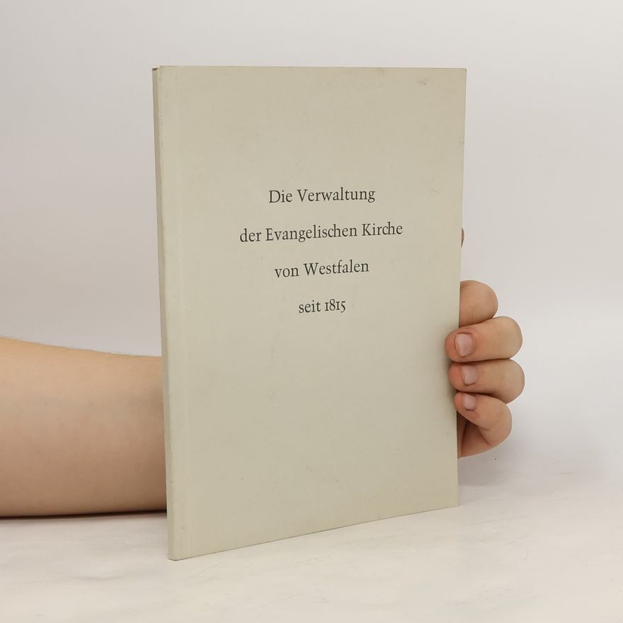 Autorenkollektiv Die Verwaltung der Evangelischen Kirche von Westfalen seit 1815