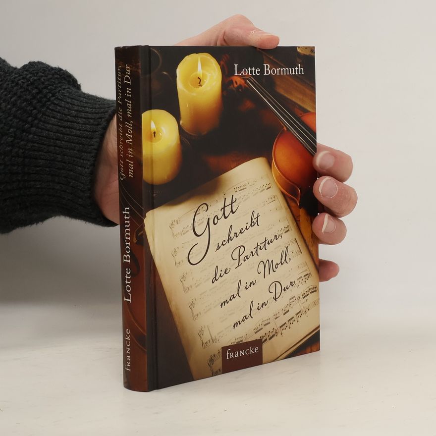 Lotte Bormuth Gott schreibt die Partitur, mal in Moll, mal in Dur