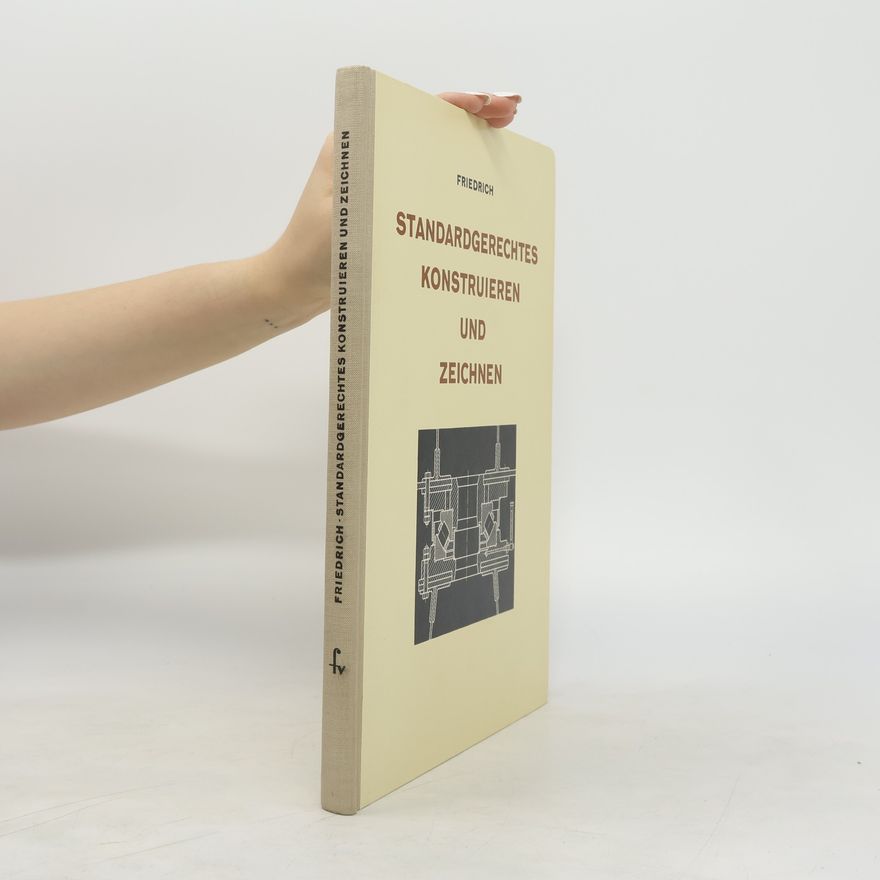 Friedrich Standardgerechtes Konstruieren und Zeichnen