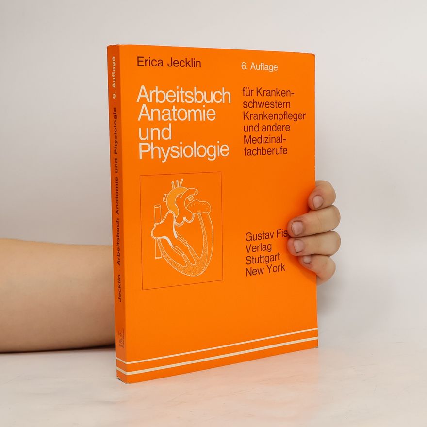 Erica Brühlmann-Jecklin Arbeitsbuch Anatomie und Physiologie für Krankenschwestern, Krankenpfleger und andere Medizinalfachberufe