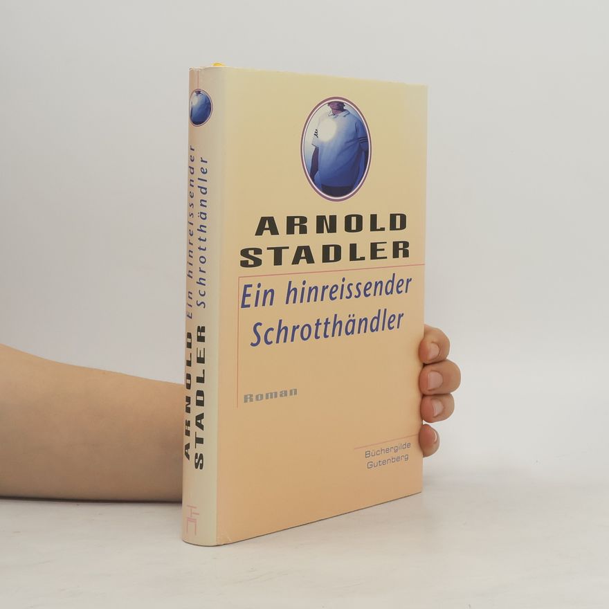 Arnold Stadler Ein hinreissender Schrotthändler