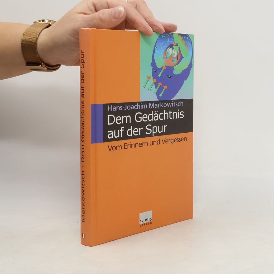 Hans-Joachim Markowitsch Dem Gedächtnis auf der Spur
