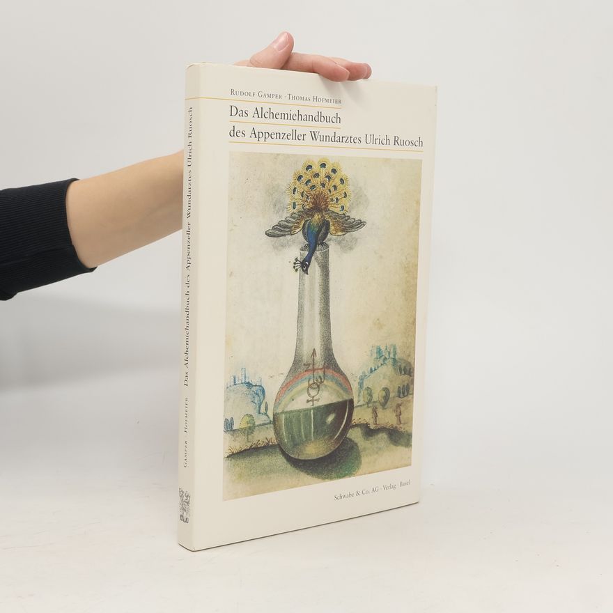 Rudolf Gamper Das Alchemiehandbuch des Appenzeller Wundarztes Ulrich Ruosch