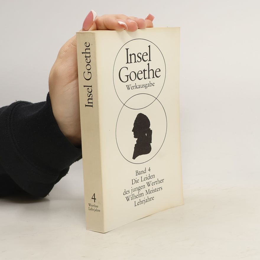 Johann Wolfgang von Goethe Insel Goethe Werkausgabe 4. Die Leiden des jungen Werther. Wilhelm Meisters Lehrjahre