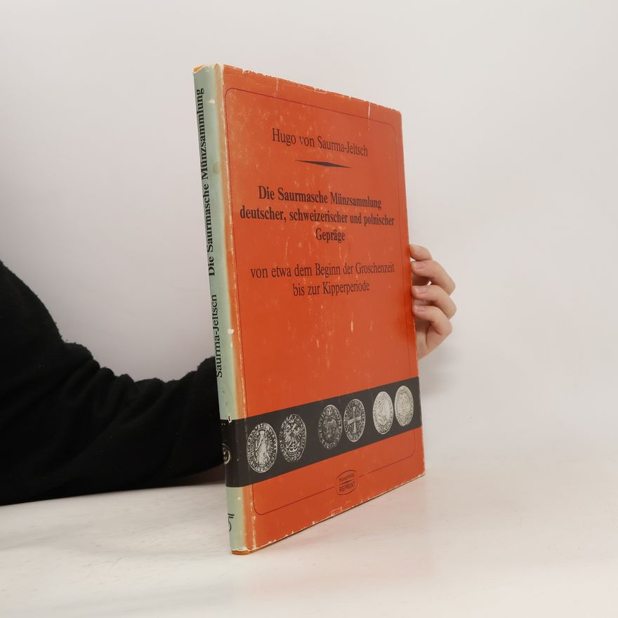 Hugo von Saurma Jeltsch Die Saurmasche Münzsammlung deutscher, schweizerischer und polnischer Gepräge