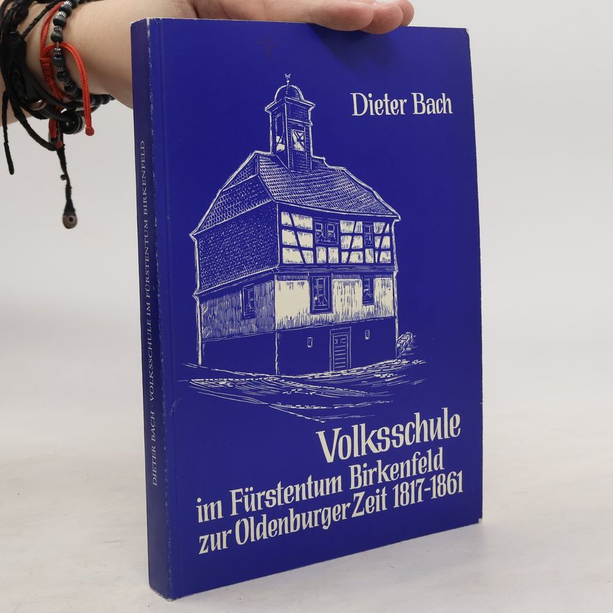 Dieter Bach Volksschule im Fürstentum Birkenfeld zur Oldenburger Zeit 1817-1861