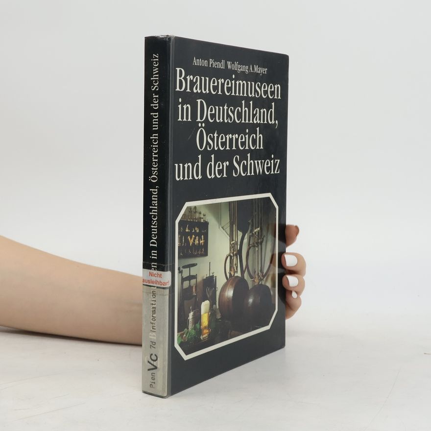 Anton Piendl Brauereimuseen in Deutschland, Österreich und der Schweiz