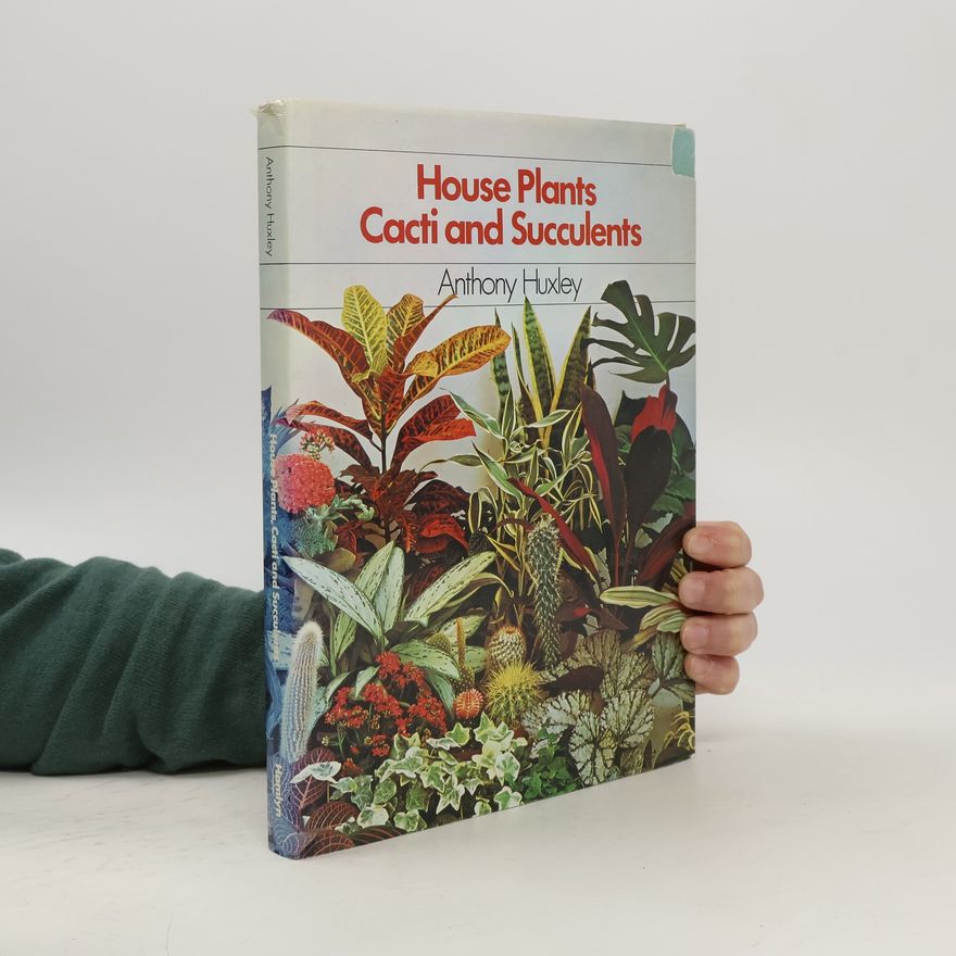 Anthony Julian Huxley House Plants, Cacti and Succulents